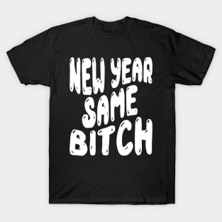 New Year Same Bitch T-Shirt